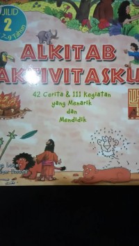 Alkitab Aktivitasku Jilid 2 : 42 Cerita & 111 Kegiatan yang Menarik & Mendidik