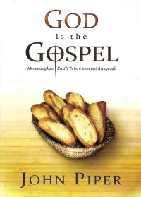 God is the Gospel : Merenungkan Kasih Tuhan sebagai Anugerah