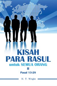 Kisah Para Rasul untuk Semua Orang II ( Pasal 13 - 28 )