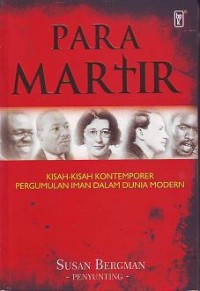 Para Martir : Kisah-Kisah Kontemporer Pergumulan Iman Dalam Dunia Modern