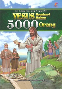 The Feeding of the 5000 = Yesus Memberi Makan 5000 Orang