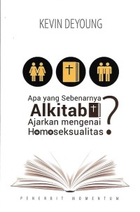 What Does the Bible Really Teach about Homosexuality = Apa yang Sebenarnya Alkitab Ajarkan mengenai Homoseksualitas?