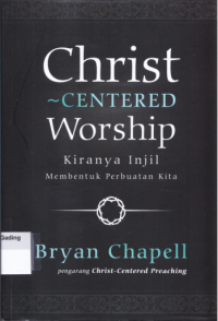 Christ-Centered Worship : Kiranya Injil Membentuk Perbuatan KIta