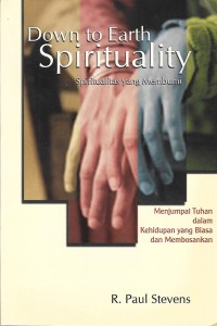 Down to Earth Spirituality = Spiritualitas yang Membumi : Menjumpai Tuhan dalam Kehidupan yang Biasa dan Membosankan