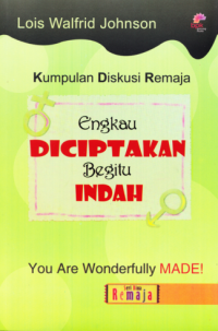 You Are Wonderfully MADE! = Kumpulan Diskusi Remaja : Engkau Diciptakan Begitu Indah