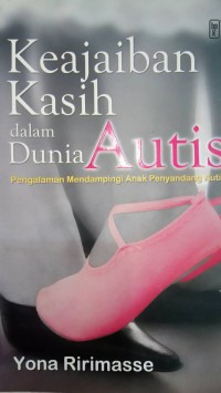 Keajaiban Kasih dalam Dunia Autis ; pengalaman mendampingi anak penyandang autis