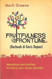 Fruitfulness on the Frontline = Berbuah di Garis Depan : Membuat perubahan di manapun Anda berada