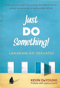 Just Do Something! = Lakukanlah Sesuatu!
