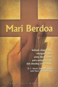 Let Us Pray = Mari Berdoa : Sebuah simposium mengenai doa yang ditulis oleh para pengkhotbah dan theolog terkemuka