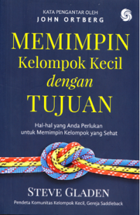 Memimpin Kelompok Kecil dengan Tujuan : Hal-hal yang anda Perlukan untuk Memimpin Kelompok yang Sehat