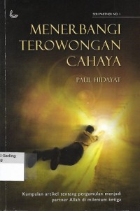 Menerbangi Terowongan Cahaya : Kumpulan Artikel tentang Pergumulan Menjadi Partner Allah di Milenium Ketiga