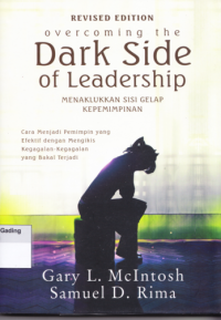 Overcoming the Dark Side of Leadership = Menaklukkan Sisi Gelap Kepemimpinan : Cara Menjadi Pemimpin yang Efektif dengan Mengikis Kegagalan-Kegagalan yang Bakal Terjadi