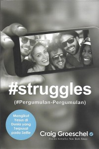 #struggles = #Pergumulan-Pergumulan : Mengikut Yesus di Dunia yang Terpusat pada Selfie