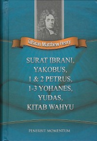 Tafisran Matthew Henry : Surat Ibrani, Yakobus, 1&2 Petrus, 1-3 Yohanes, Yudas, Kitab Wahyu