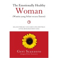The Emotionally Healthy Woman = Wanita yang sehat secara emosi : delapan perkara yang harus anda hentikan untuk mengubah hidup anda