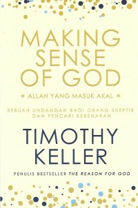 Making Sense of God = Allah yang Masuk Akal : Sebuah Undangan Bagi Orang Skeptis dan Pencari Kebenaran