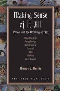 Making Sense of It All : Pascal and the Meaning of Life : Menjadikan Segalanya Bermakna