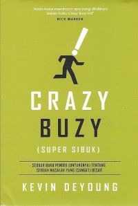 Crazy Buzy = Super Sibuk : Sebuah Buku Pendek (Untungnya) tentang Sebuah Masalah yang (Sangat) Besar