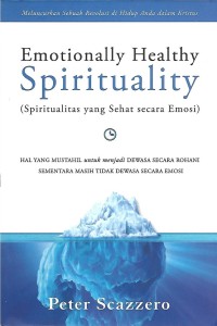 Emotionally Healthy Spirituality = Spiritualitas yang Sehat secara Emosi : Menluncurkan Sebuah Revolusi di Hidup Anda dalam Kristus