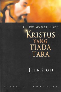 The Incomparable Christ = Kristus yang Tiada Tara