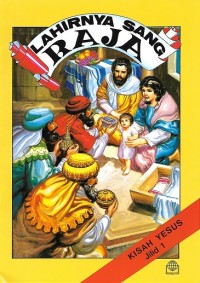 Lahirnya Sang Raja : Kisah Yesus Jilid 1
