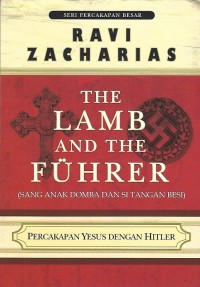 The Lamb and the Fuhrer = Sang Anak Domba dan Si Tangan Besi : Percakapan antara Yesus dan Hitler