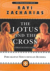 The Lotus and The Cross = Teratai dan Salib : Percakapan Yesus dengan Buddha