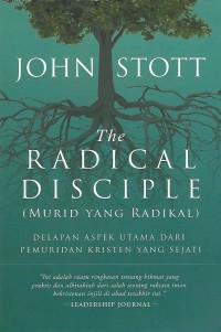 The Radical Disciple = Murid yang Radikal : Delapan aspek Utama dari Pemuridan Kristen yang Sehat